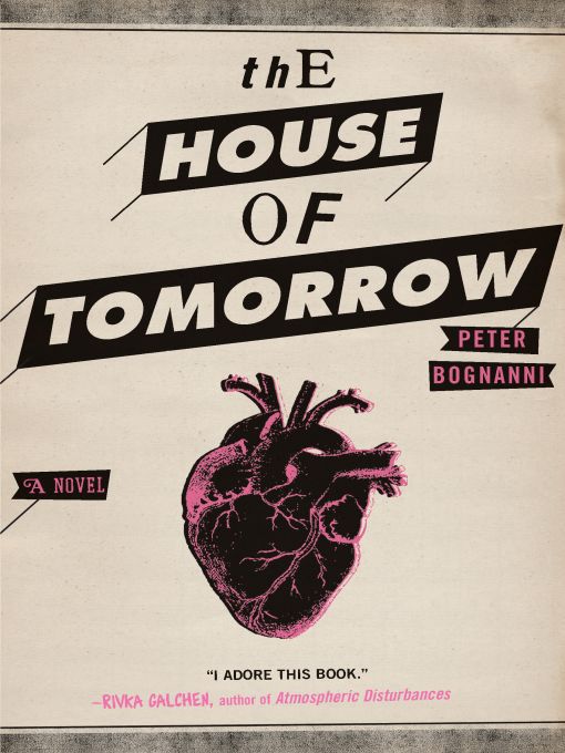 Title details for The House of Tomorrow by Peter Bognanni - Available